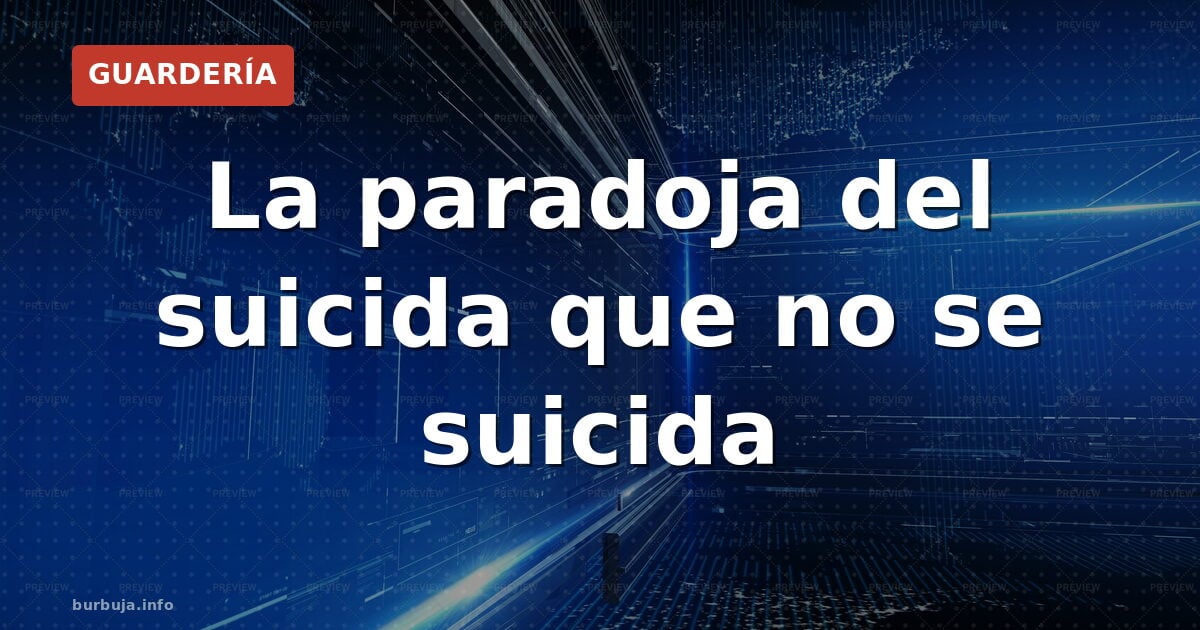 La paradoja del suicida que no se suicida