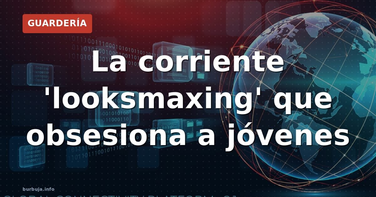 La corriente 'looksmaxing' que obsesiona a jóvenes