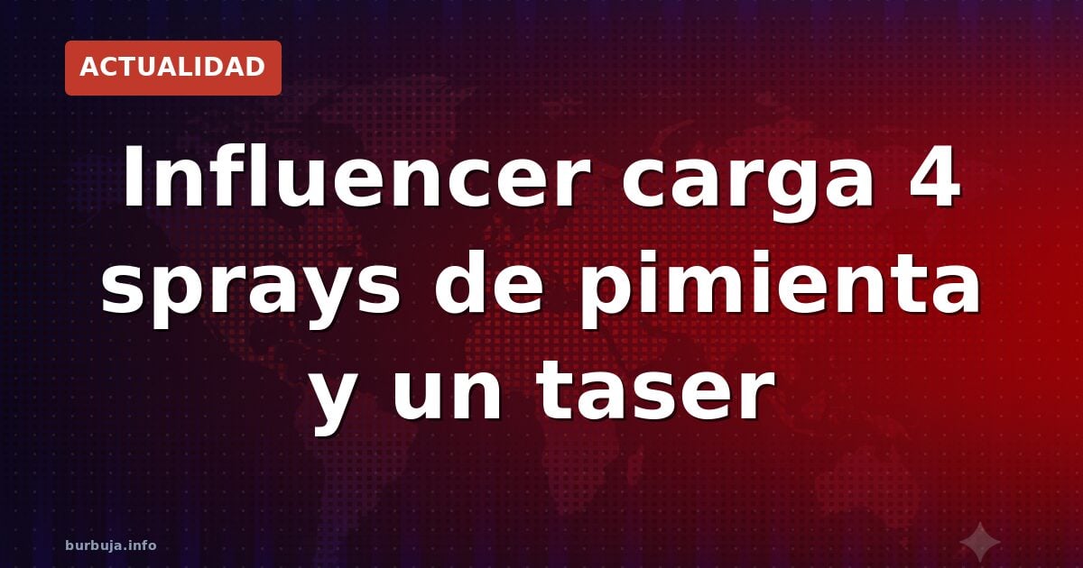 ¿Por qué una influencer lleva 4 sprays de pimienta?