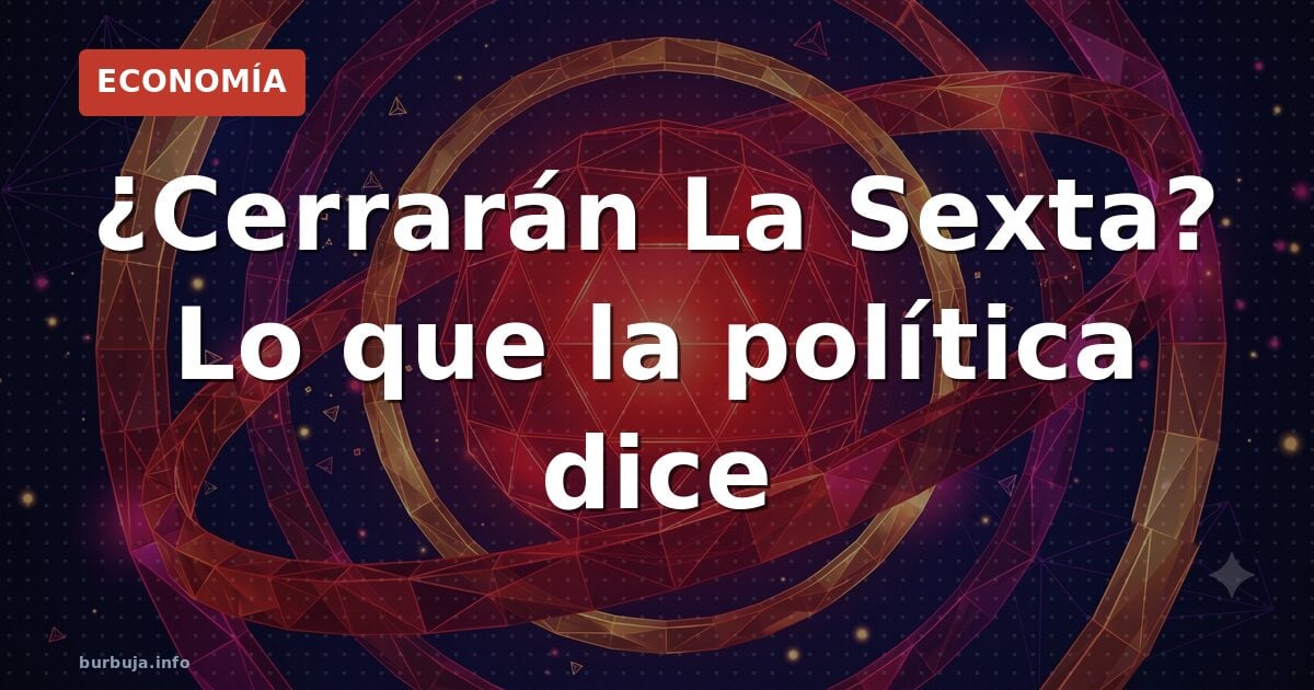 ¿Cerrarán La Sexta? El eterno debate