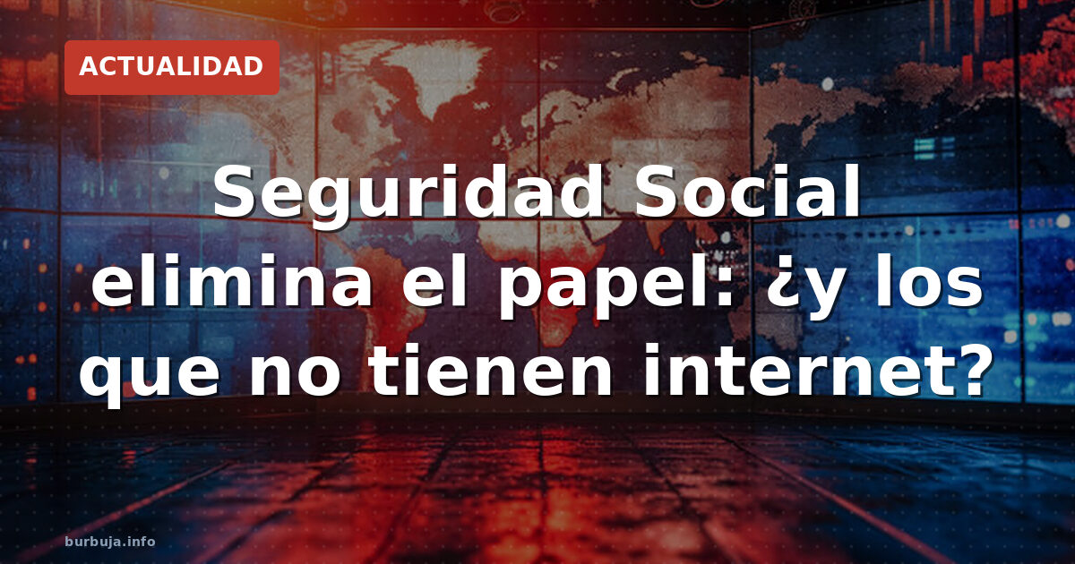 La Seguridad Social deja de enviar notificaciones en papel. Solo telemáticas, con excepciones tasadas. La brecha digital y la