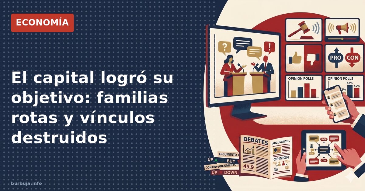 El capital logró su objetivo: familias rotas y vínculos destruidos