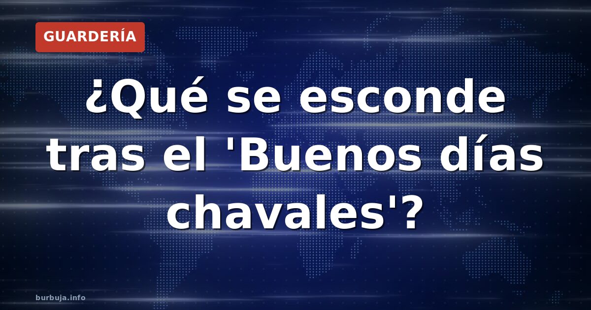 ¿Qué se esconde tras el 'Buenos días chavales'?