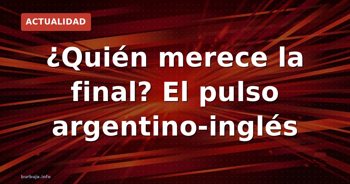 ¿Argentina o Inglaterra? El dilema final