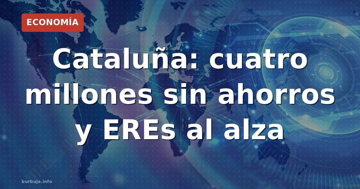 Cataluña: 4 millones sin ahorros y EREs al alza