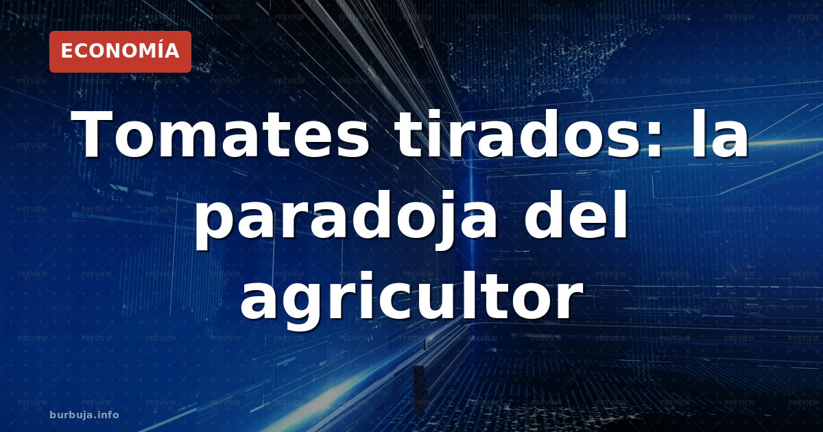 Tomates tirados: la paradoja del agricultor