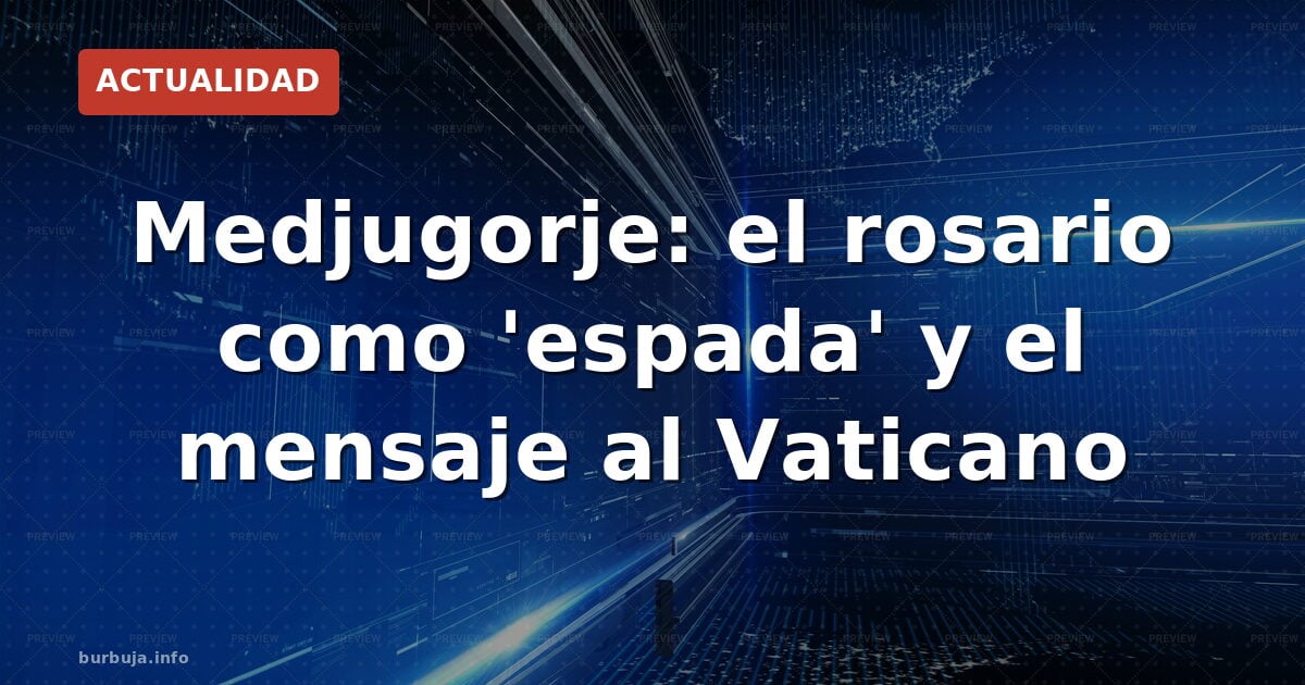 El mensaje que agita Medjugorje: ayuno y crítica al Papa