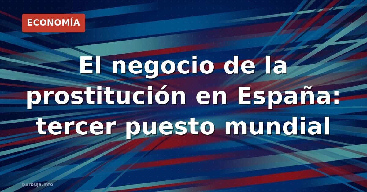 El negocio de la prostitución en España: tercer puesto mundial