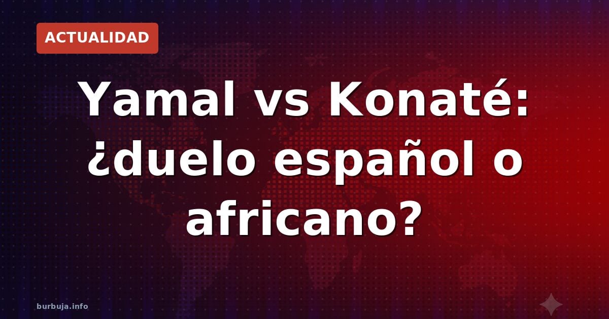 Yamal vs Konaté: ¿duelo español o africano?