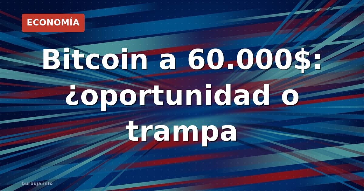 Bitcoin a 60.000$: ¿oportunidad o trampa