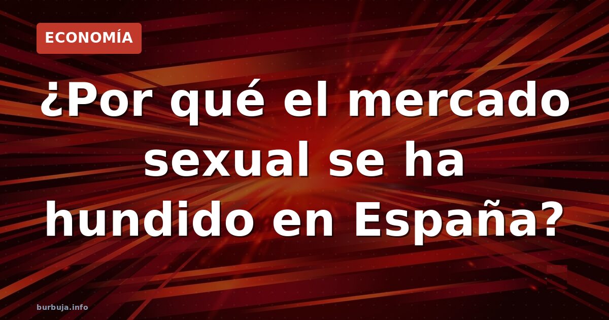 ¿Por qué el mercado sexual se ha hundido en España?