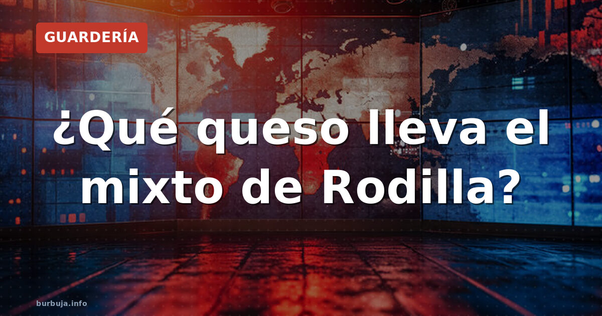 ¿Qué queso lleva el mixto de Rodilla?