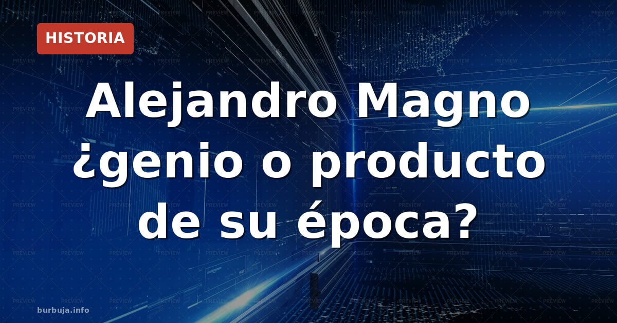 Alejandro Magno: el conquistador que cambió el mundo en 32 años