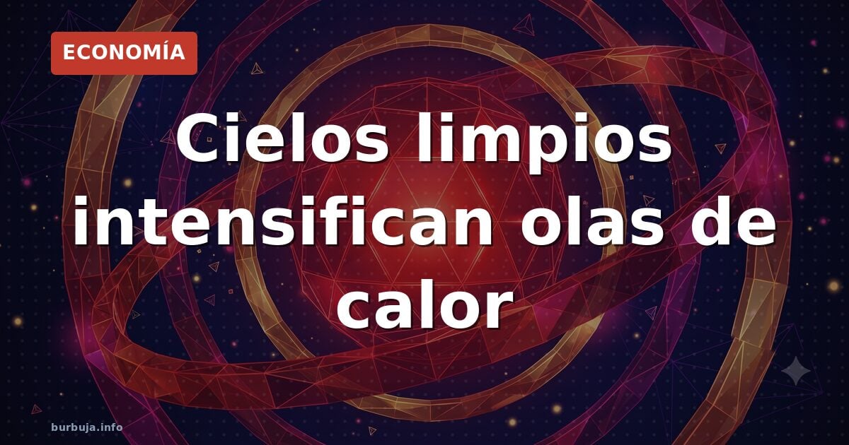 Cielos limpios intensifican olas de calor