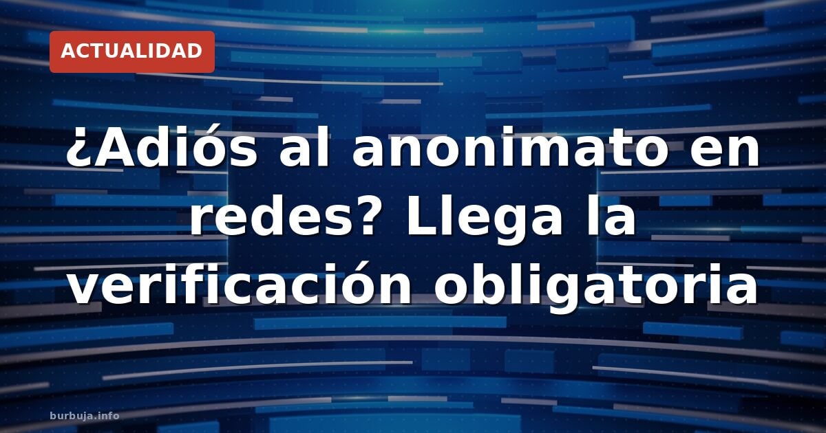 Adiós al anonimato: llega la verificación facial en redes