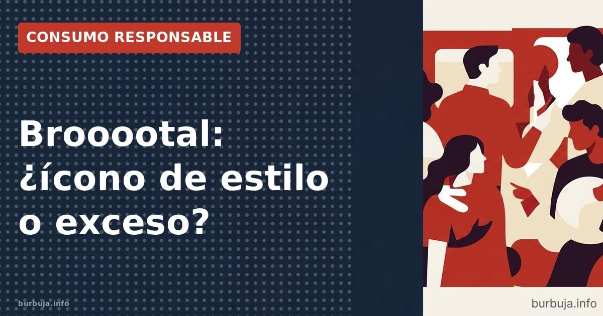 Brooootal: ¿ícono de estilo o exceso?