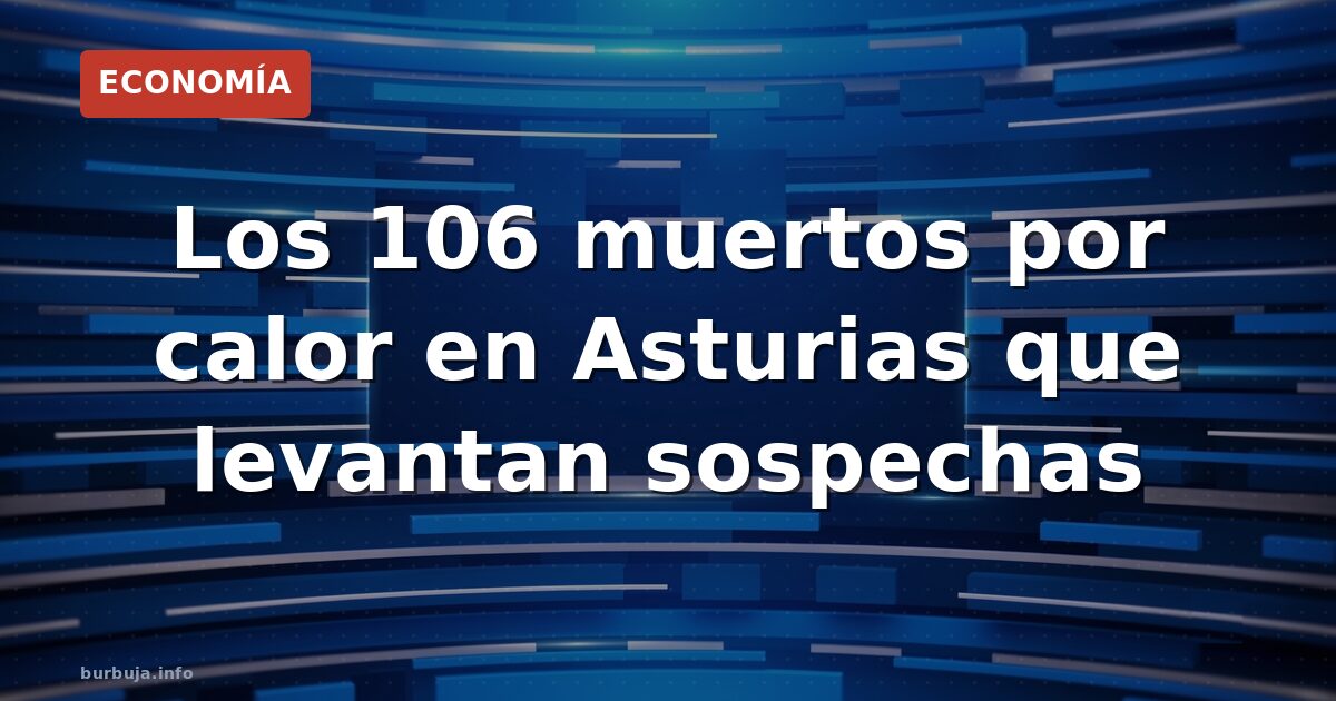 106 muertos por calor en Asturias, ¿realidad o relato?