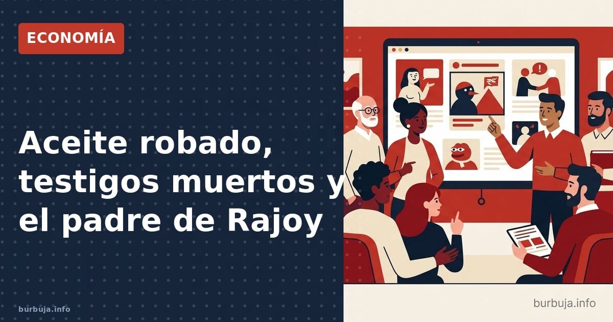 Aceite robado, testigos muertos y el padre de Rajoy