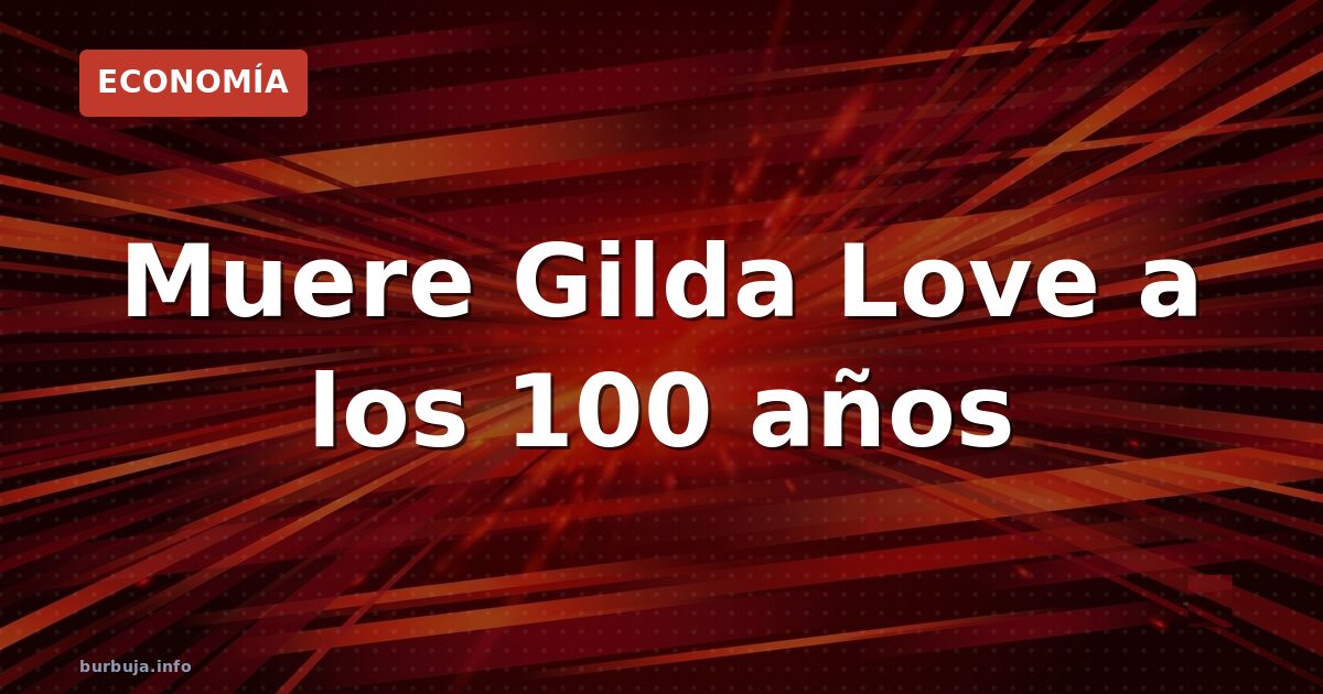 Muere Gilda Love a los 100 años