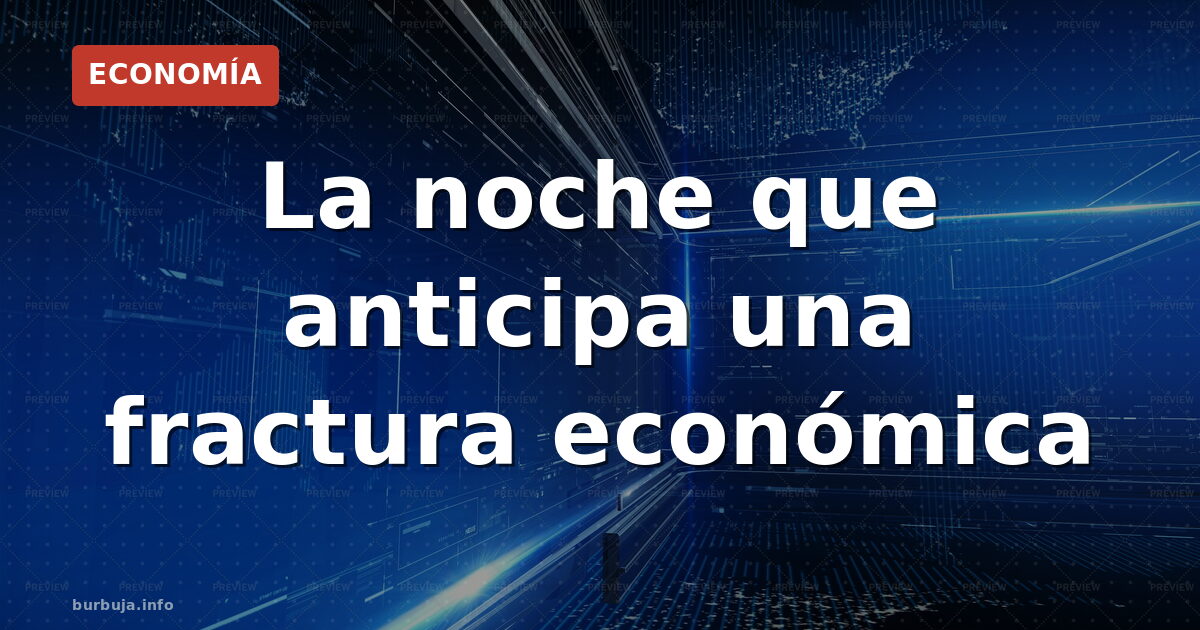 La noche que anticipa una fractura económica