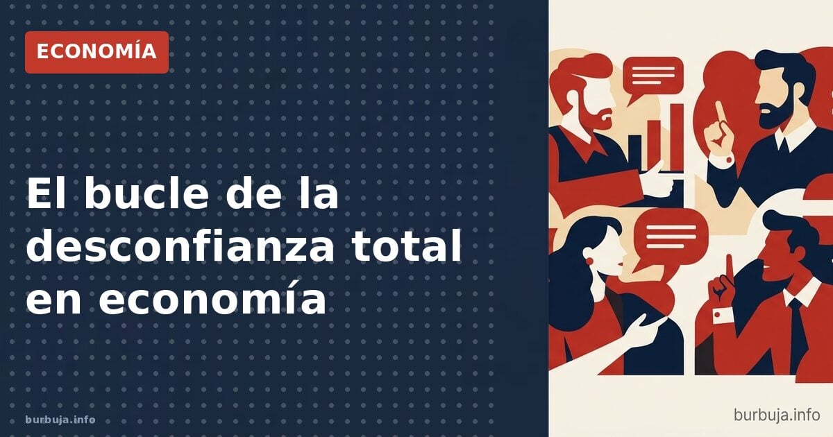 El bucle de la desconfianza total en economía