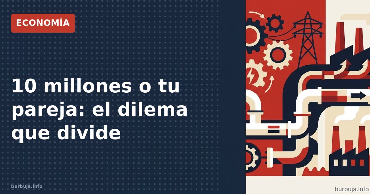 10 millones o tu pareja: el dilema que divide