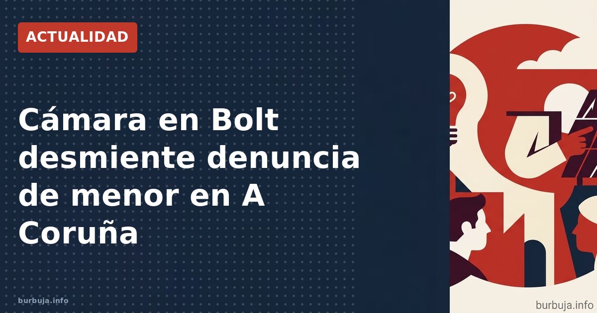Cámara en Bolt desmiente denuncia de menor en A Coruña
