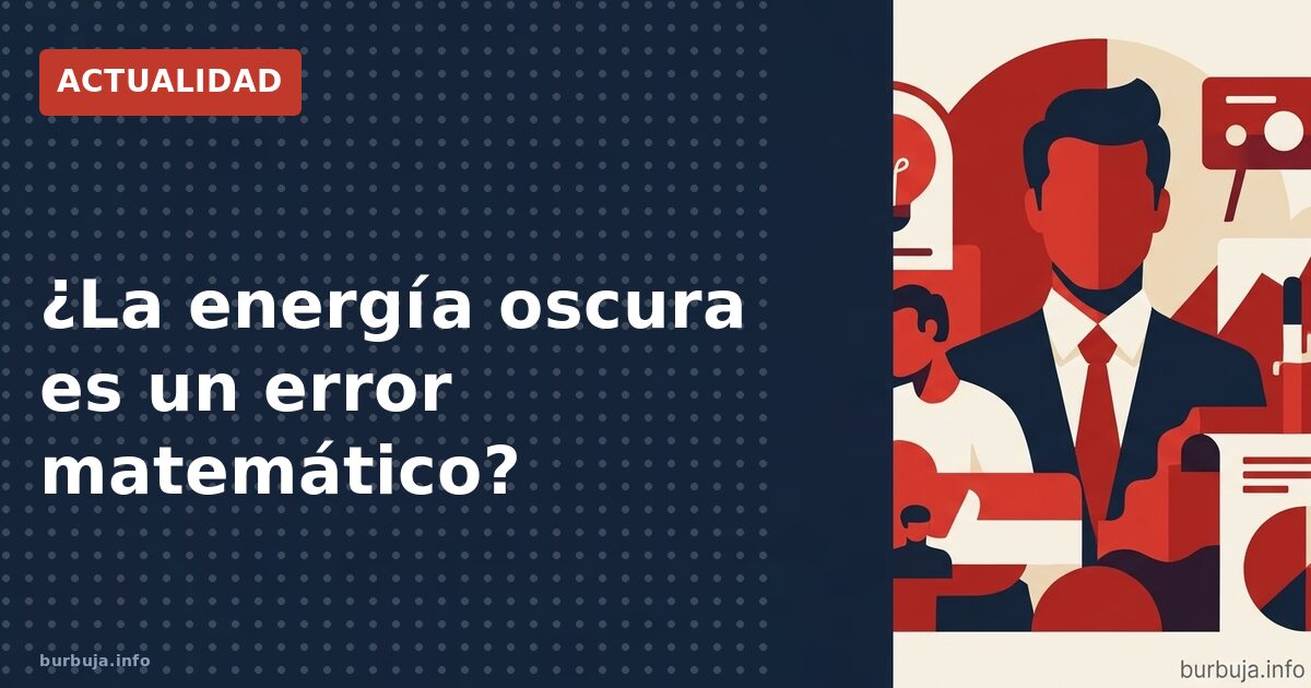 Un equipo de matemáticos sostiene que la energía oscura es un error matemático