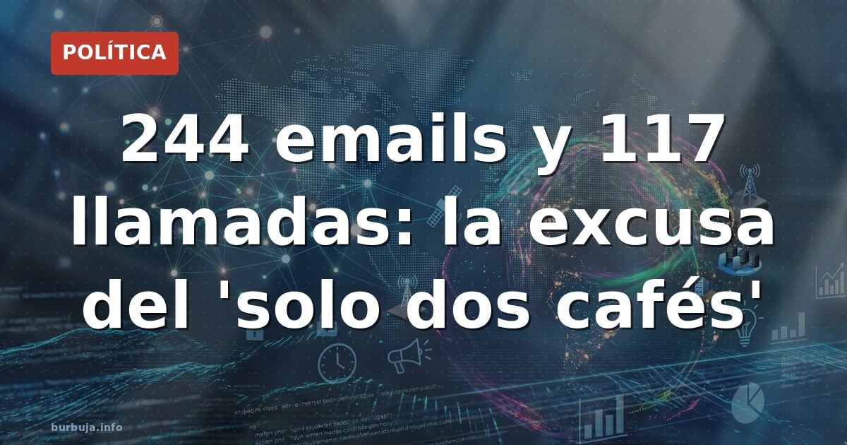 244 emails y 117 llamadas: la excusa del 'solo dos cafés'