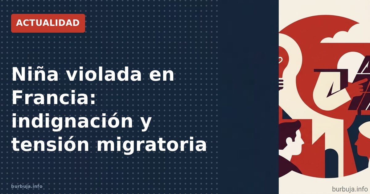 Niña violada en Francia: indignación y tensión migratoria