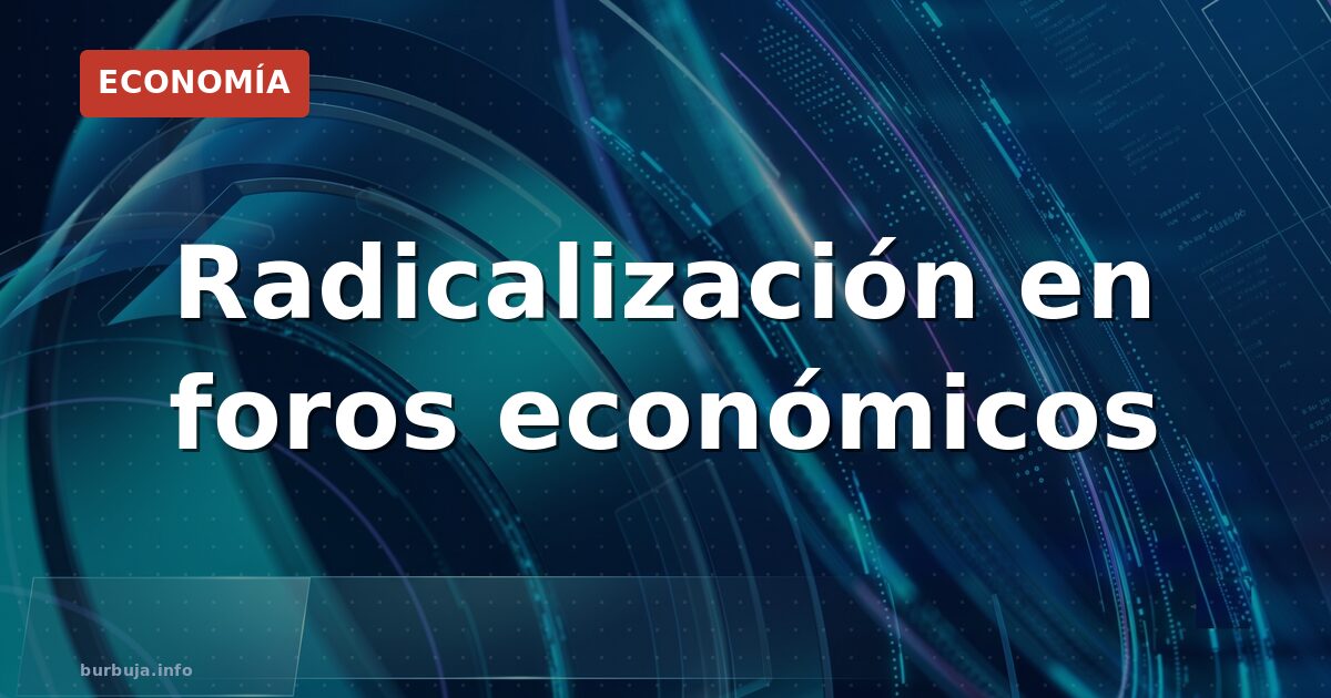 Radicalización en foros económicos