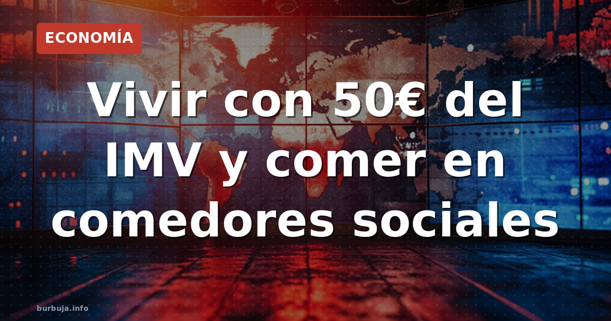 Vivir con 50€ del IMV y comer en comedores sociales