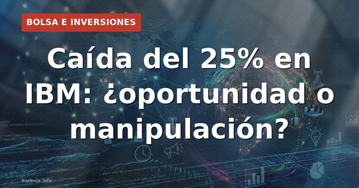 25% de caída en IBM: oportunidad o trampa