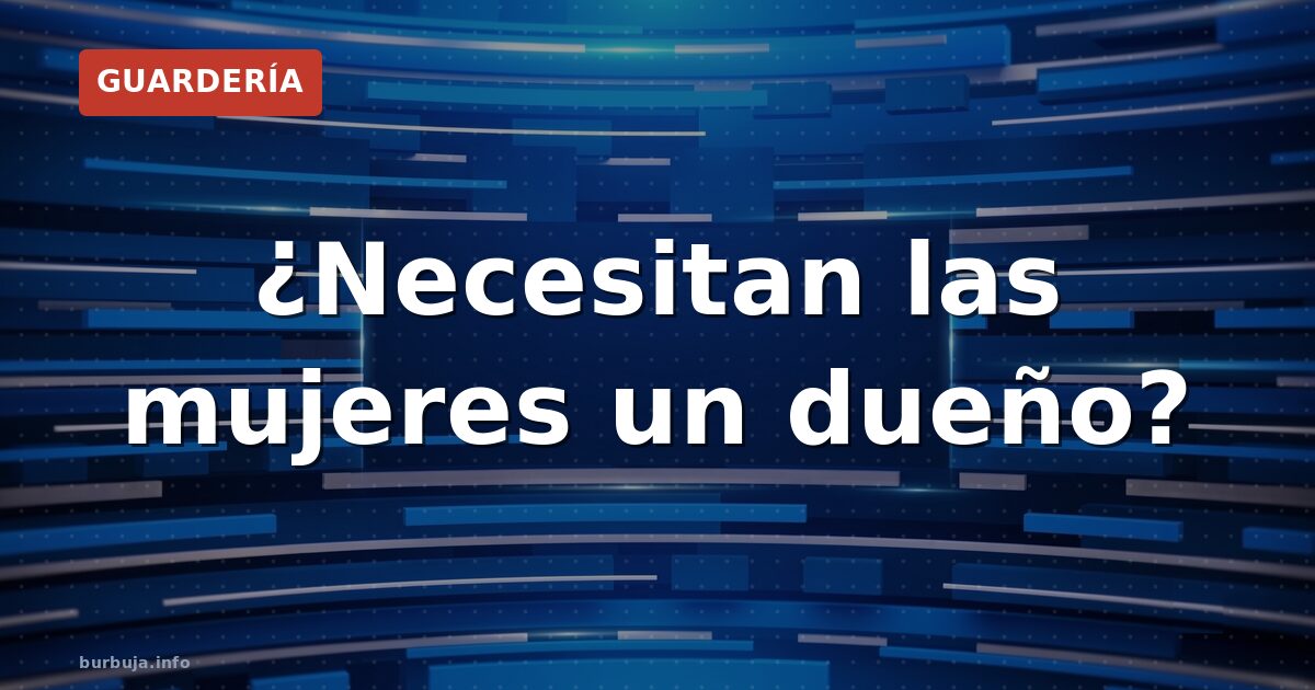 ¿Deben las mujeres tener dueño? El debate que vuelve