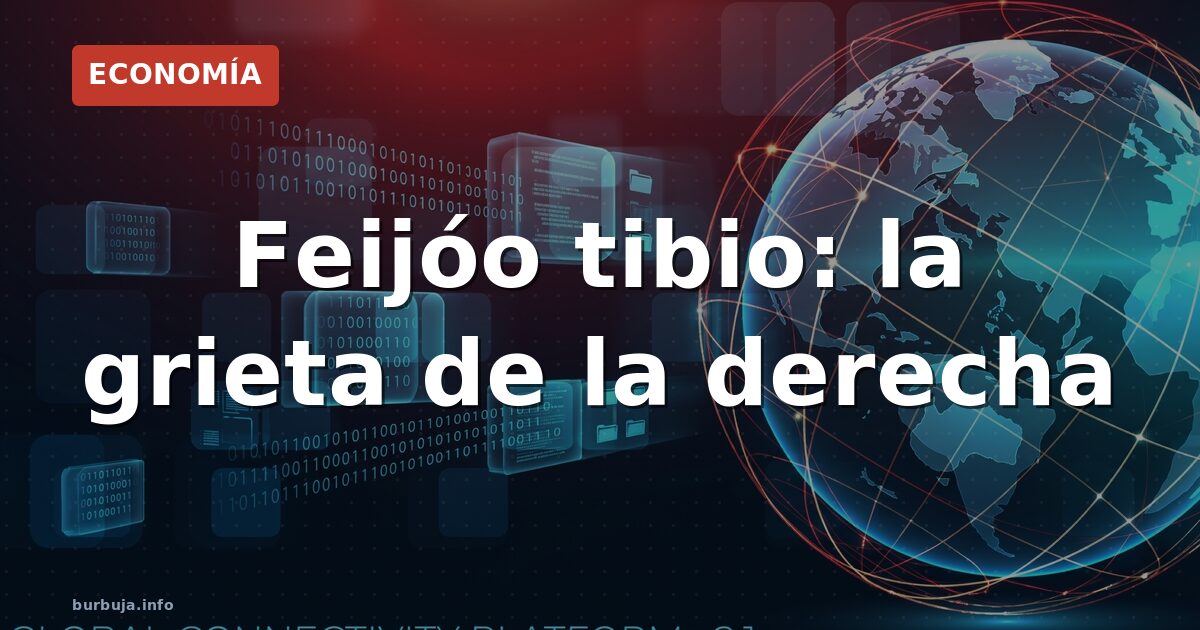 La derecha se rompe por la tibieza de Feijoo