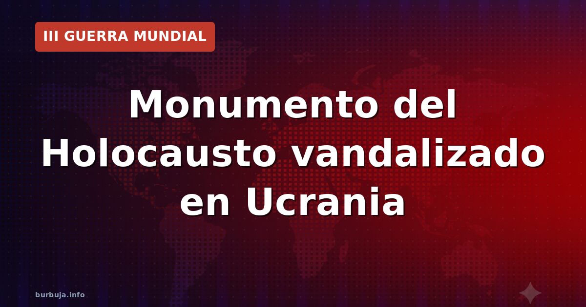 Monumento del Holocausto vandalizado en Ucrania