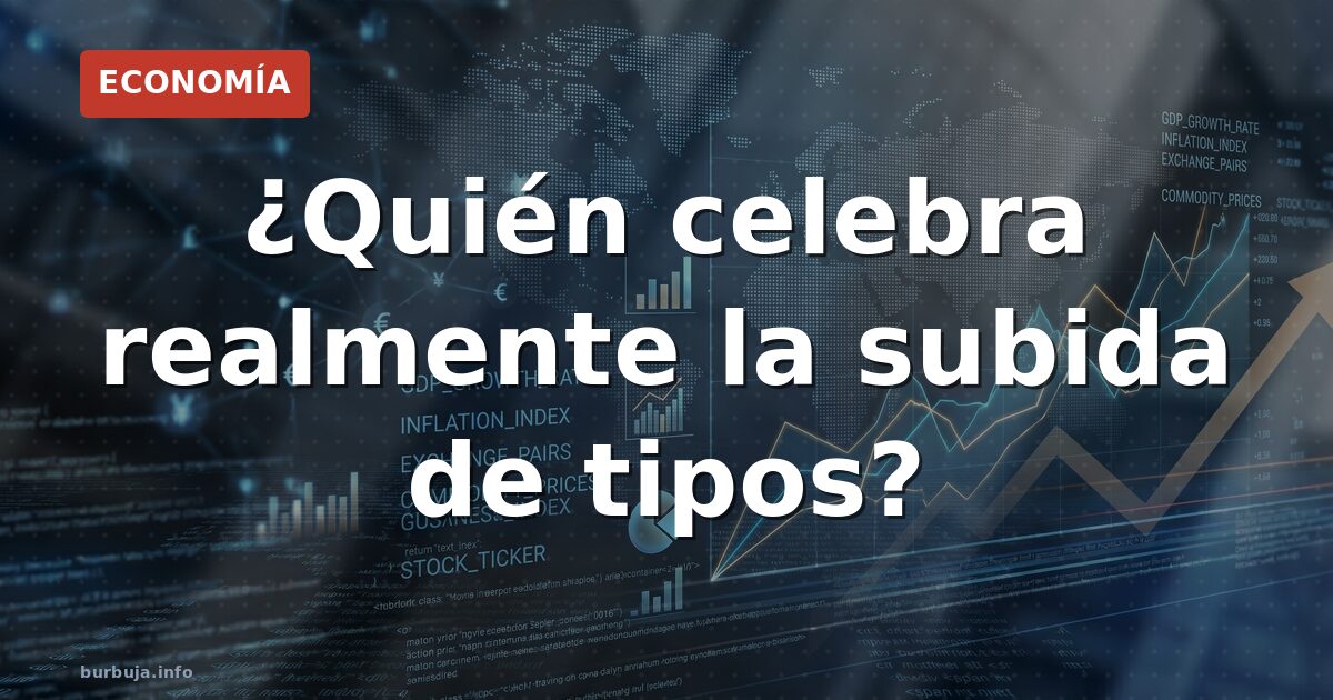 ¿Quién celebra realmente la subida de tipos?