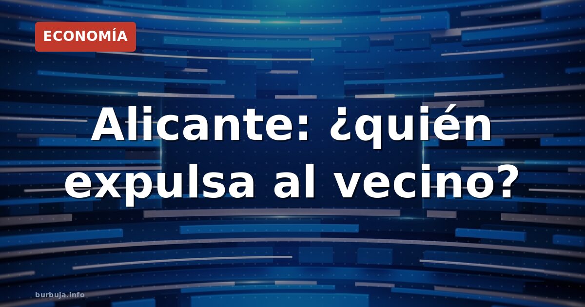 Alicante: ¿quién expulsa al vecino?