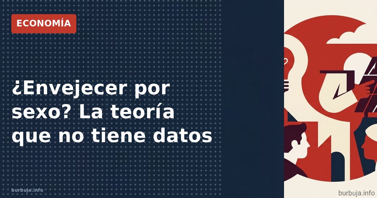 ¿Envejecer por sexo? La teoría que no tiene datos