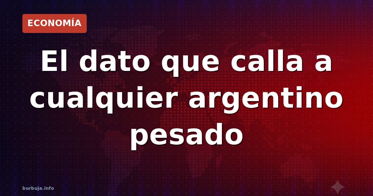 El dato que calla a un argentino pesado