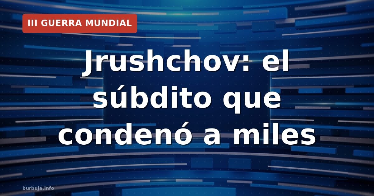 Khrushchev: de sumiso a Stalin a sepulturero agrícola