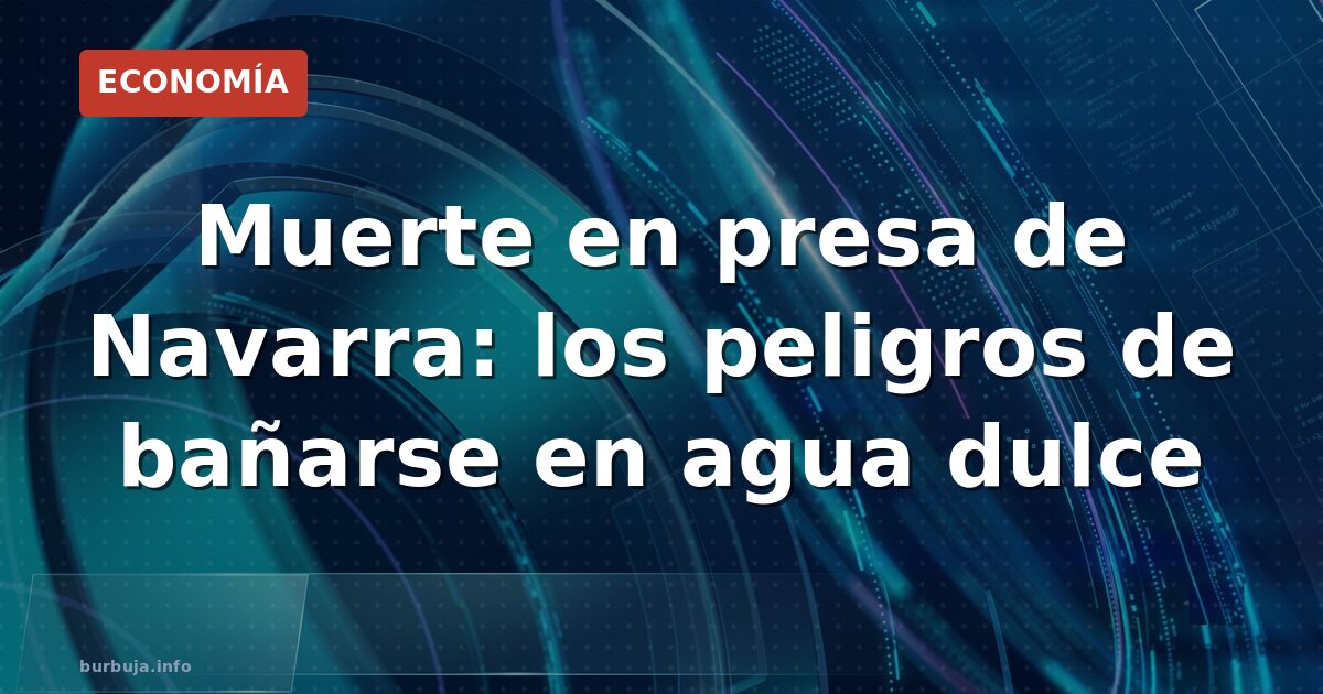 Los ahogamientos en presas se disparan: claves