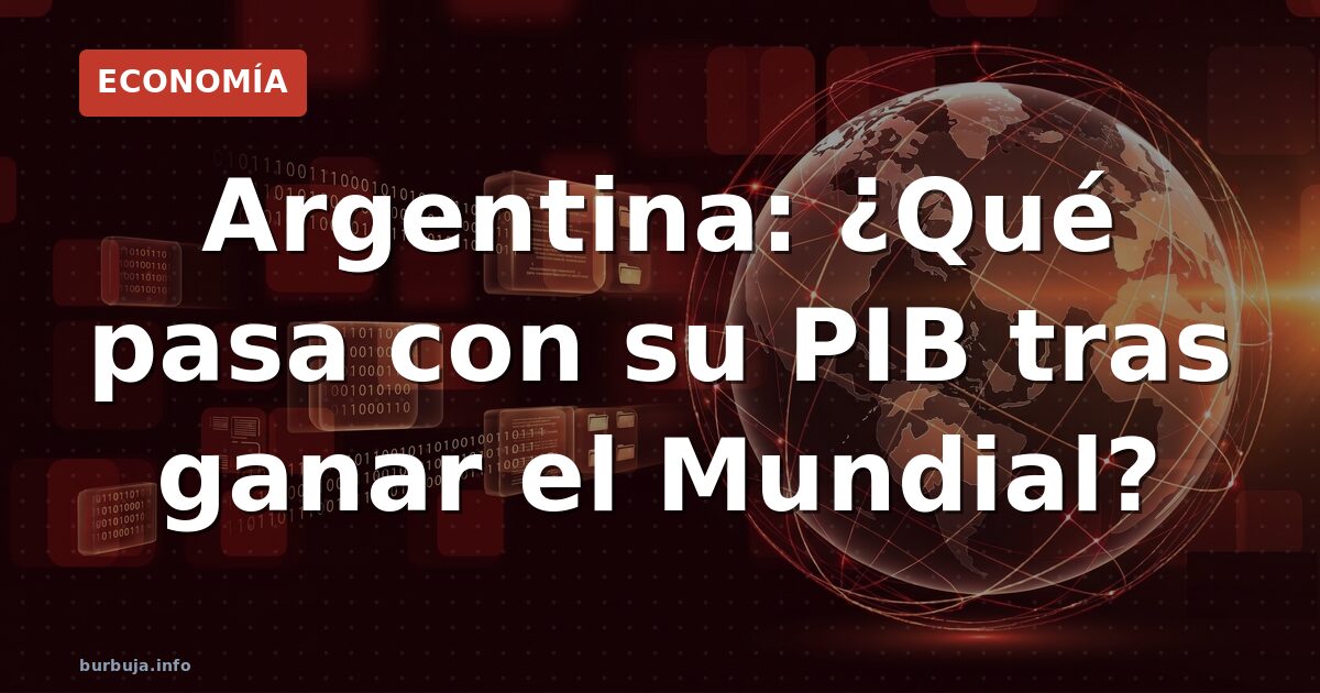 ¿Maldición económica? Argentina tras ganar el Mundial