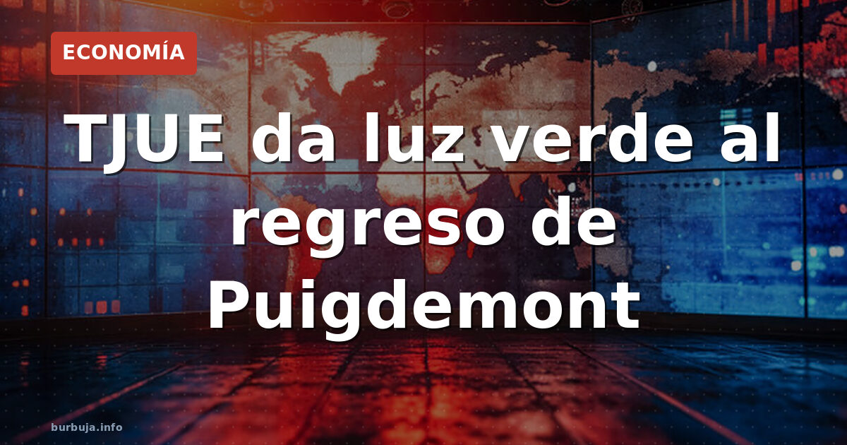 TJUE da luz verde al regreso de Puigdemont
