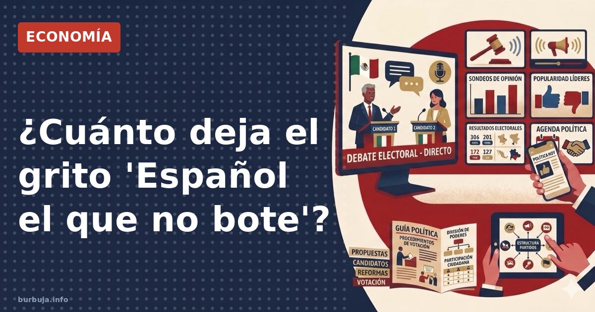 ¿Cuánto deja el grito 'Español el que no bote'?