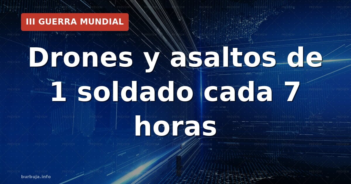 Drones y asaltos de 1 soldado cada 7 horas
