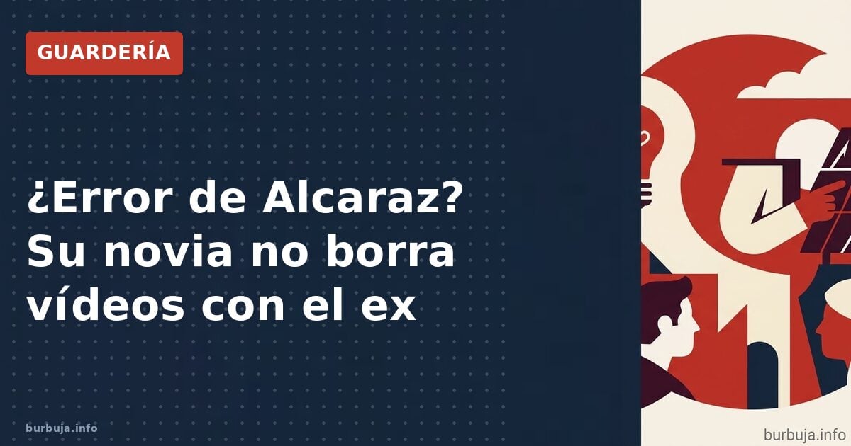Claudia Canals mantiene vídeos con su ex pese a relación con Alcaraz