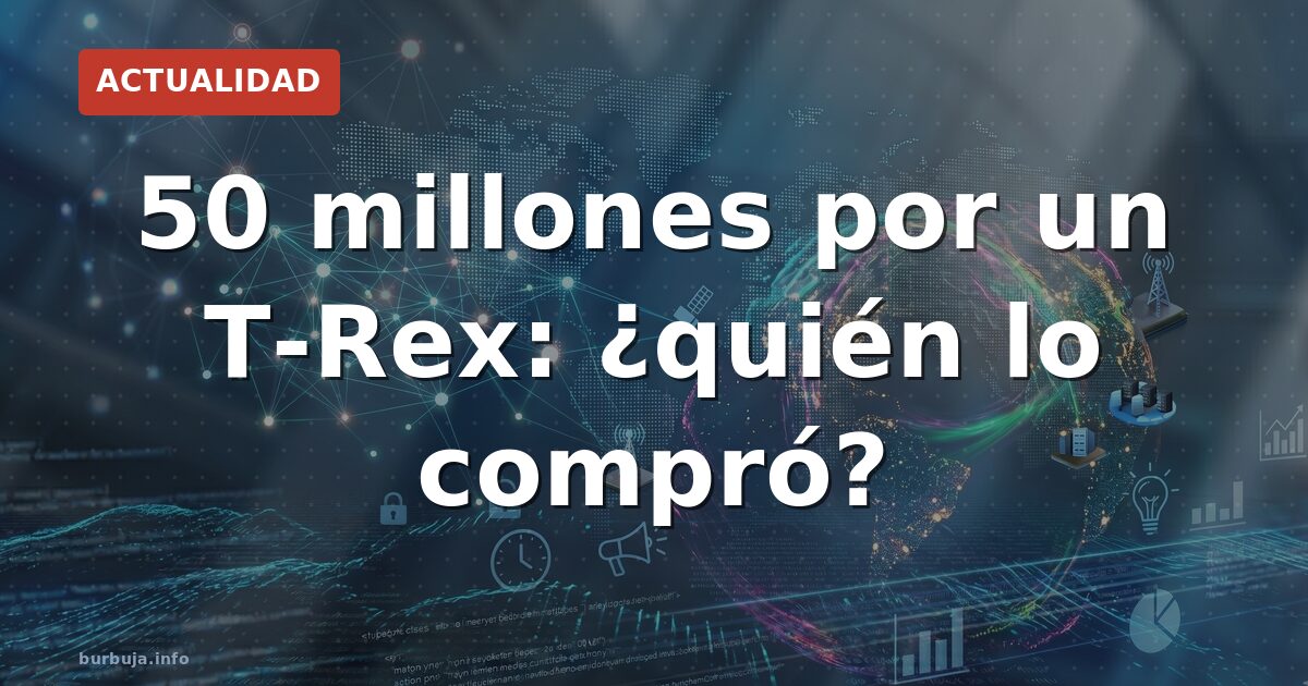 50 millones por un T-Rex: ¿quién lo compró?