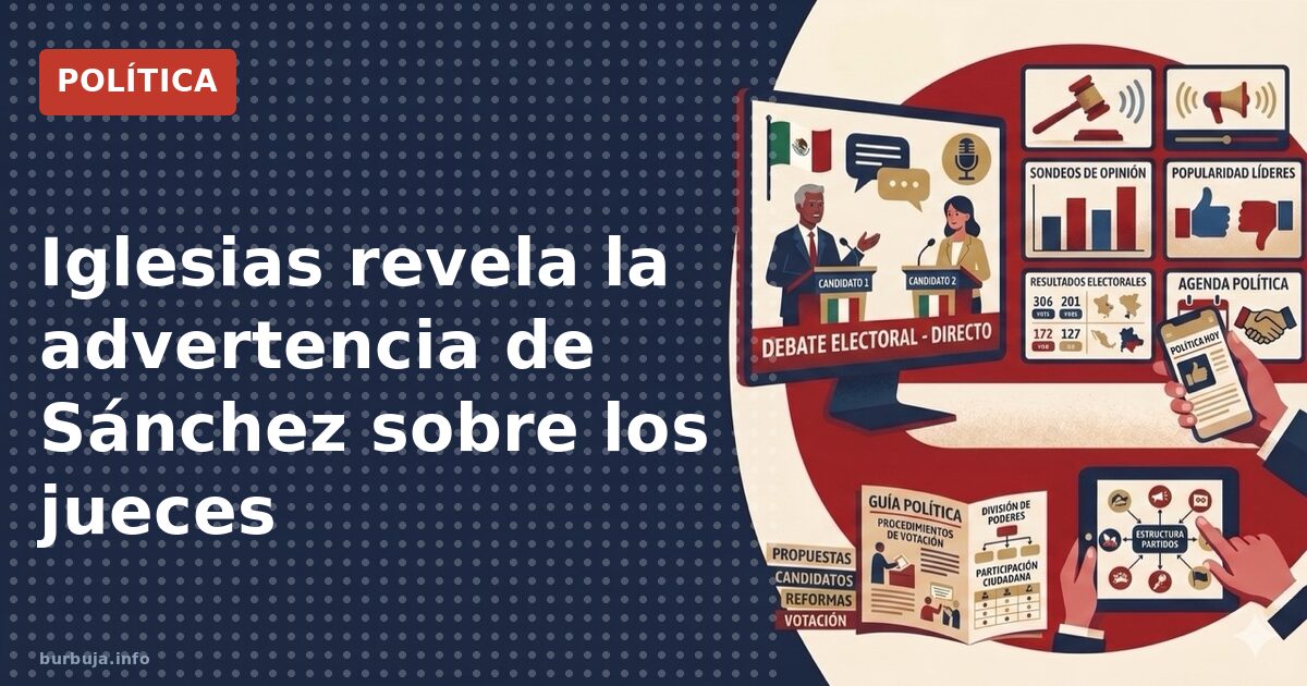 Sánchez alertó a Iglesias sobre jueces críticos