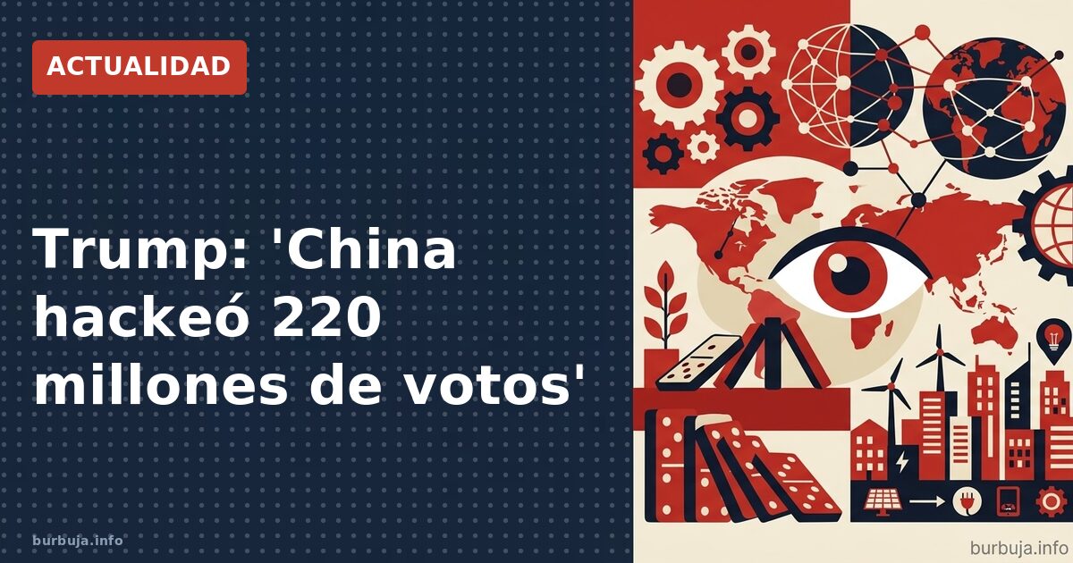 Trump culpa a China de hackear 220 millones de votos en 2020
